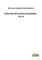 ColeccióN De Autores EspañOles. Don Juan Eugenio Hartzenbusch