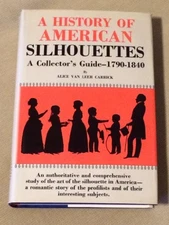 A HISTORY OF AMERICAN SILHOUETTES: A COLLECTOR'S GUIDE, By Alice Van Leer VG