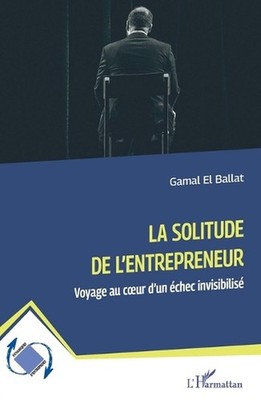 La solitude de l'entrepreneur: Voyage au coeur d'un ?chec invisibilis? by Gamal