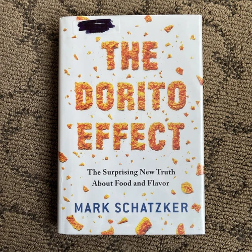 THE DORITO EFFECT: THE SURPRISING NEW TRUTH ABOUT FOOD AND By Mark Schatzker 1st