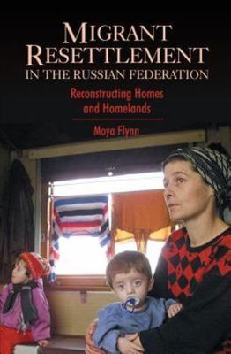 Migrant Resettlement in the Russian Federation: Reconstructing Homes and Homelan