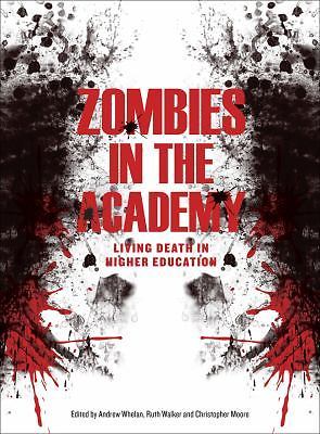 Zombies in the Academy – Living Death in Higher Education, Walker, Ruth,Moore, C