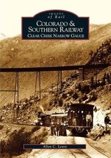 Image of Colorado and Southern Railway : Clear Creek Narrow Gauge by Allan C. Lewis ...