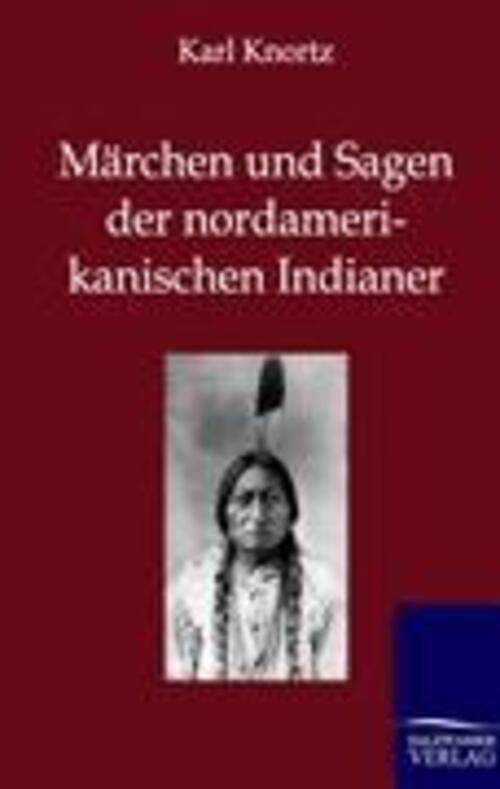 Karl Knortz | Märchen Und Sagen Der Nordamerikanischen Indianer |
