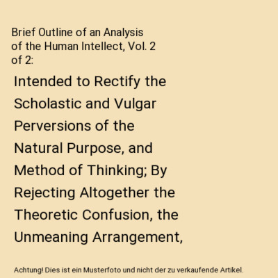 Brief Outline of an Analysis of the Human Intellect, Vol. 2 of 2: Intended to Re