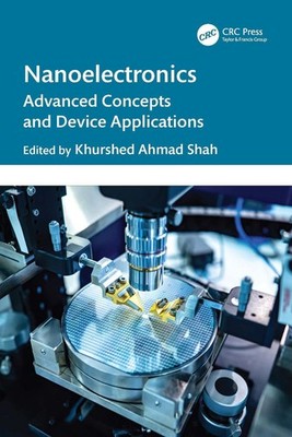 Nanoelectronics: Advanced Concepts and Device Applications by Khurshed Ahmad Sha