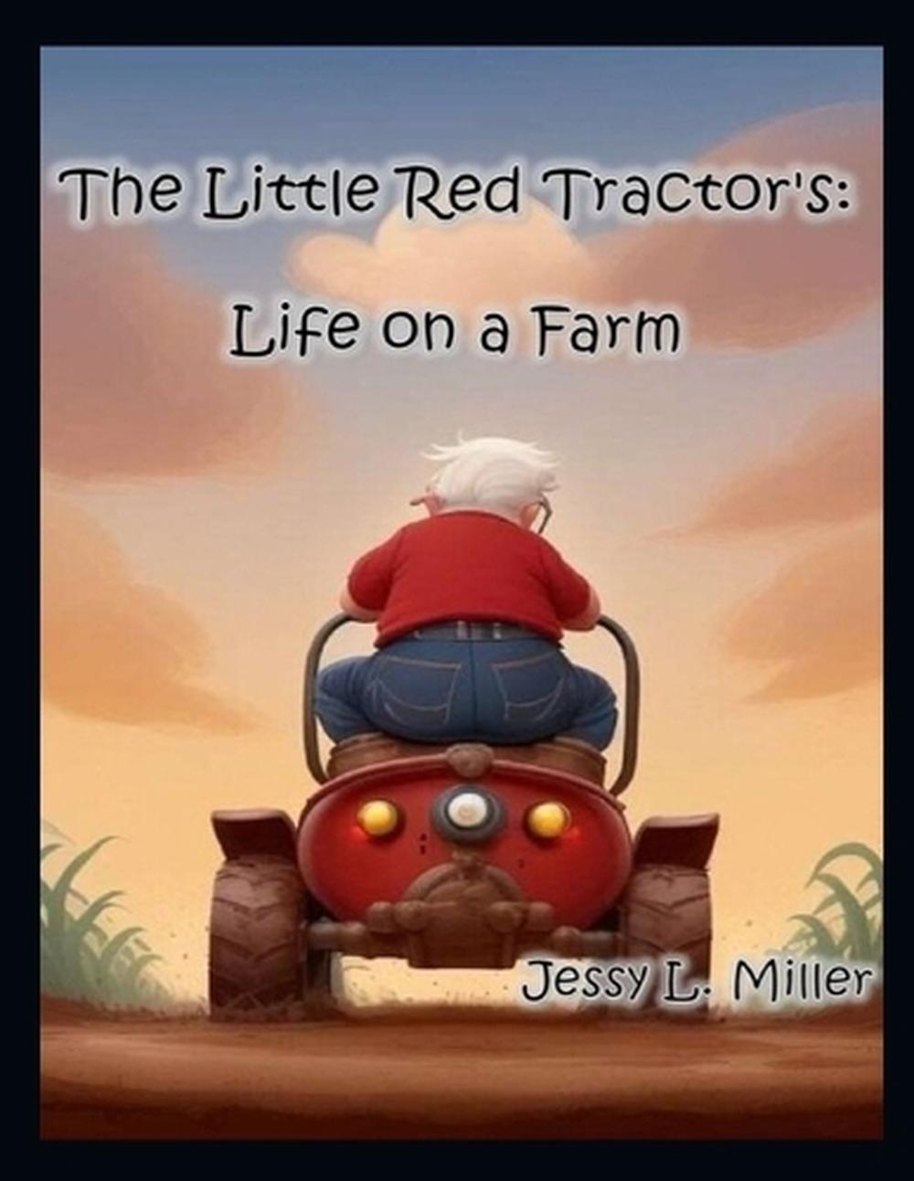 The Little Red Tractor's Life on a Farm by Jessy L. Miller Paperback