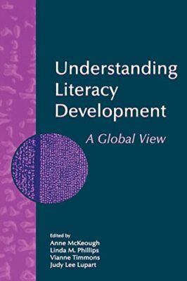 Understanding Literacy Development: A Global View by Anne McKeough, Linda M. ...