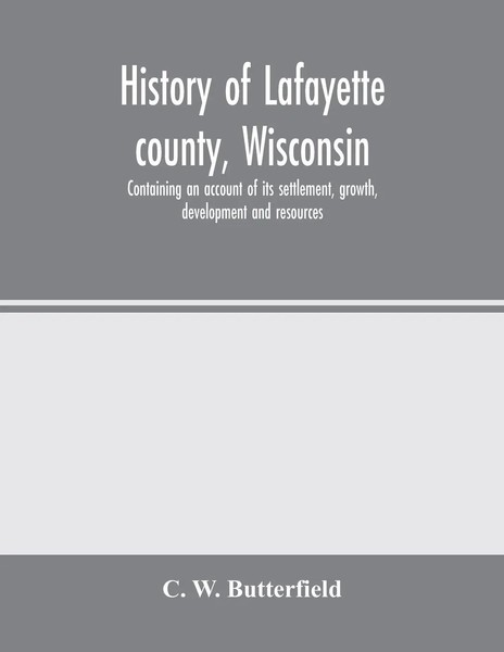 History Of Lafayette County, Wisconsin, Containing An Account Of Its...-image