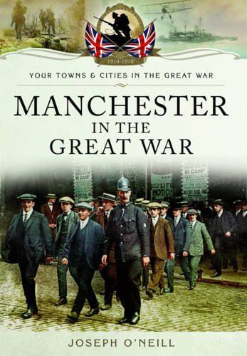Manchester in the Great War (Your Towns and CitiesGreat War)