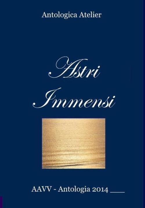 Aavv Antologica Atelier | Astri Immensi | Buch | Italienisch (2015) |