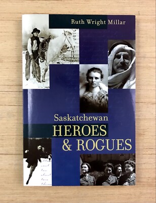 Saskatchewan Heroes and Rogues by Ruth Wright Millar 2004 SIGNED