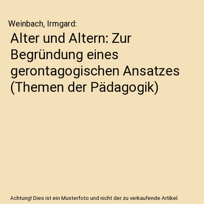 Alter und Altern: Zur Begründung eines gerontagogischen Ansatzes 