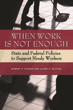 When Work Is Not Enough: State and Federal Policies to Support Needy Workers