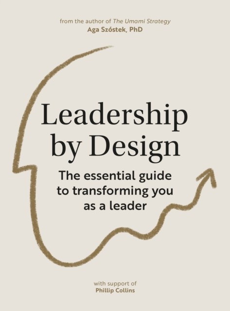 Leadership by Design: The essential guide to transforming you as a leader by Ag - Image 3
