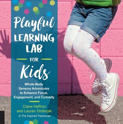 Playful Learning Lab for Kids: Whole-Body Sensory Adventures to Enhance Focus, E