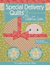 Special Delivery Quilts #2 with Patrick Lose: 10 Cuddly Quilts for Baby by Lose