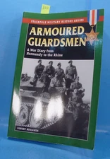 #100 ARMOURED GUARDSMAN A WAR DIARY FROM NORMANDY TO THE RHINE STACKPOLE SERIES