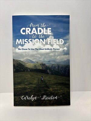 Signed! From the Cradle to the Mission Field. By Carolyn Routon 2019
