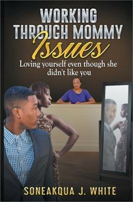 Working Through Mommy Issues: Loving Yourself Even Though She Didn't Like You (P