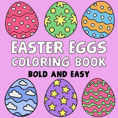 Easter Eggs Coloring Book: 40 Big, Bold and Easy Designs for Adults, Kids, and T