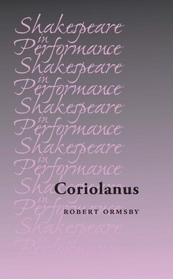 Robert Ormsby Coriolanus (Hardback) Shakespeare in Performance (UK IMPORT)