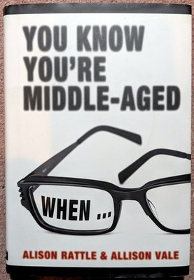 You Know You're Middle-Aged When - Alison Rattle & Allison Vale (2010,Hardcover)