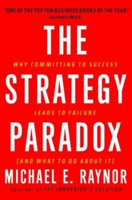 The Strategy Paradox: Why Committing to Success Leads to Failure (And What to...