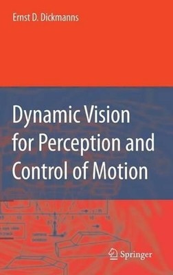 Dynamic Vision for Perception and Control of Motion by Ernst Dieter Dickmanns (E