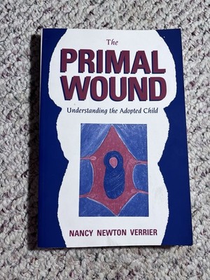 Primal Wound : Understanding the Adopted Child by Nancy N. Verrier (1993) 