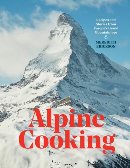 Alpine Cooking by Meredith Erickson (Hardback Book)