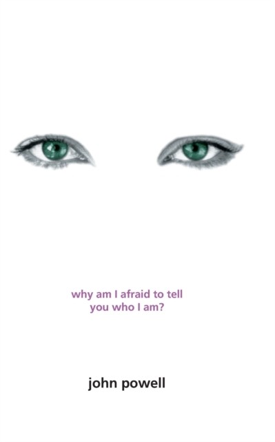 Why Am I Afraid to Tell You Who I Am? by John Powell (Paperback Book)