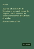 Anonime | Rapports à M. Le Ministre De L'intéRieur, Et Au Conseil GéNéRal Des...