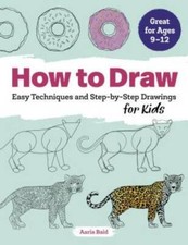 How to Draw: Easy Techniques and Step-by-Step Drawings for Kids - GOOD