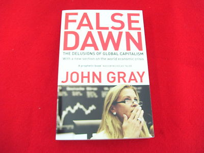 FALSE DOWN THE DELUSIONS OF GLOBAL CAPITALISM JOHN GRAY GRANTA PUBLICATIONS 2009