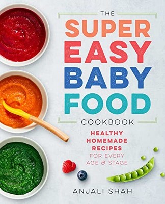 Super Easy Baby Food Cookbook: Healthy Homemade Recipes for Ever