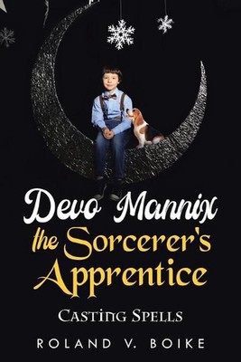 Devo Mannix the Sorcerer's Apprentice: Casting Spells by Roland V. Boike (Englis