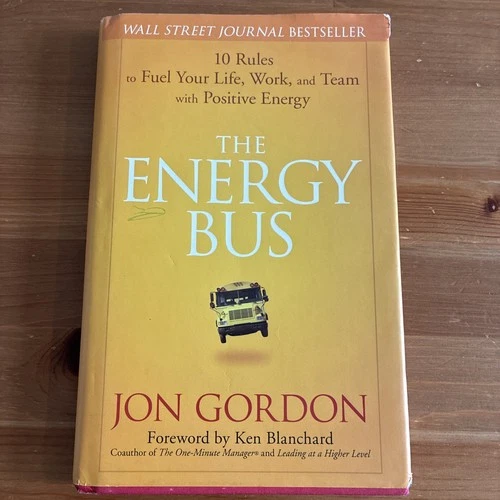 Energy Bus : 10 Rules to Fuel Your Life, Work, and Team with Positive Energy by