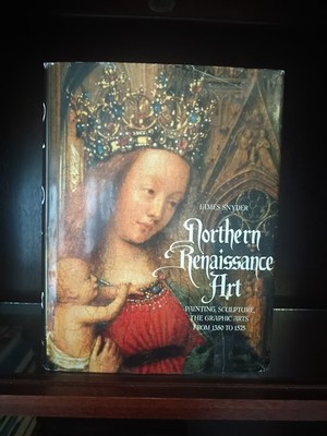 Northern Renaissance Art: 1350-1575_James Snyder_HCDJ_1st Edition_1985_Very Good