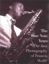 Blue Note Years : The Jazz Photography of Francis Wolff by Michael