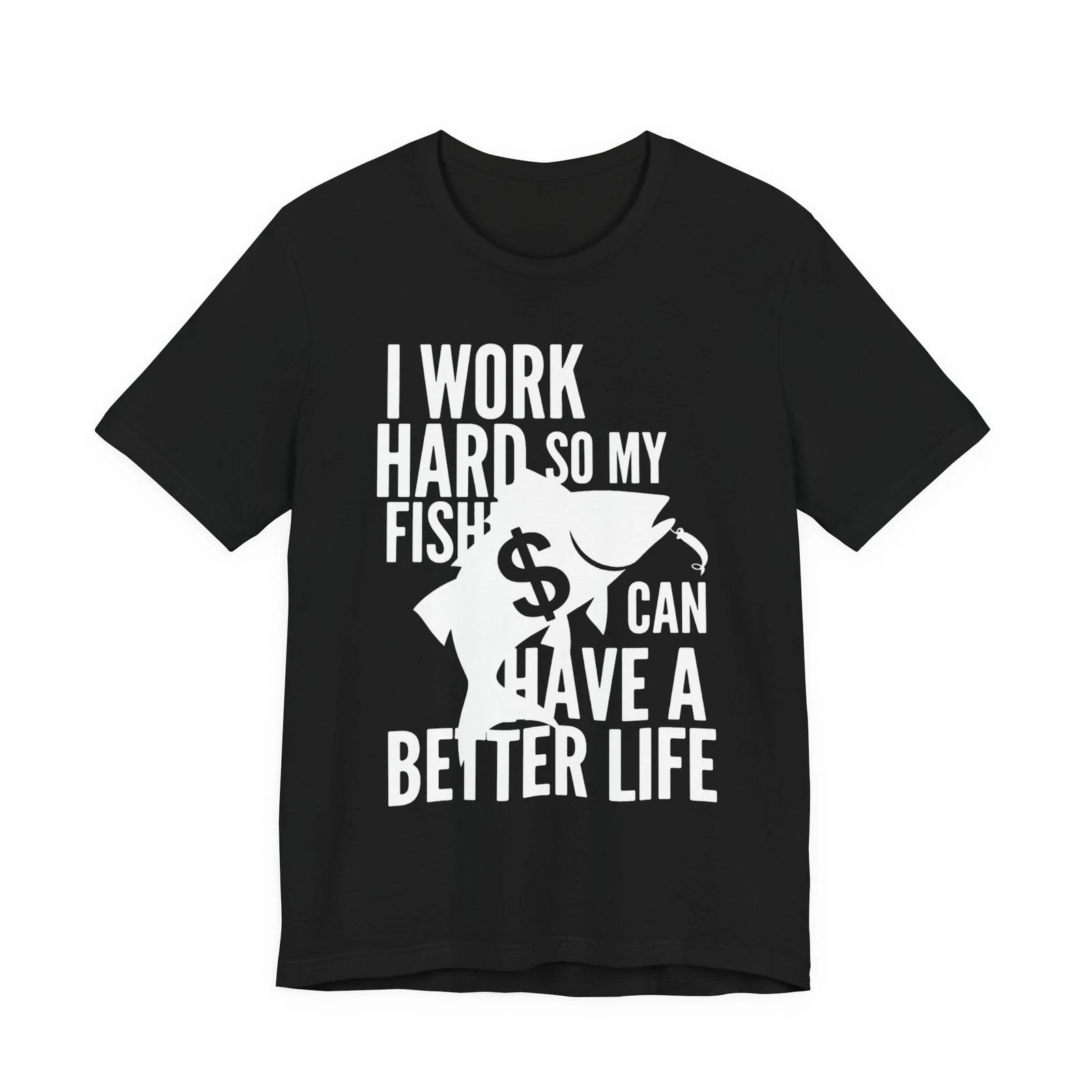 I Work Hard So My Fishing Can Have A Better Life Funny Fishing Shirt Tee