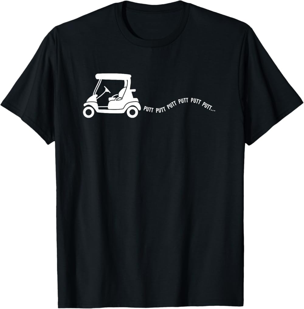 Gift Golfing Cart Joke Putt Birthday Golfer Dad T-shirt