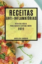 Receitas Anti-Inflamatrias 2022: Receitas F?ceis Para Curar O Sistema Imune by A
