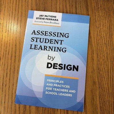 Assessing Student Learning by Design : Principles and Practices for Teachers and