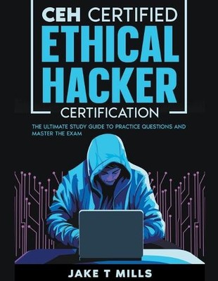 Jake T Mills CEH Certified Ethical Hacker Certification The Ultimate (Paperback)