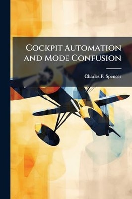 Cockpit Automation and Mode Confusion -  NEW Charles F Spenc 2025-05-22