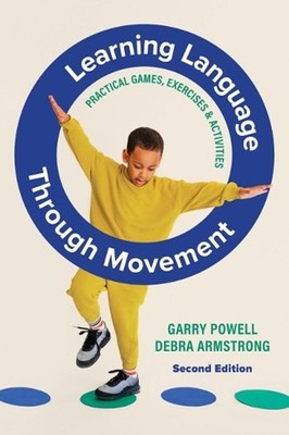 Learning Language Through Movement: Practical Games, Exercises & Activities by G