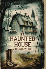 A Haunted House by Virginia Woolf: The Original Classic - A Haunting Journey...