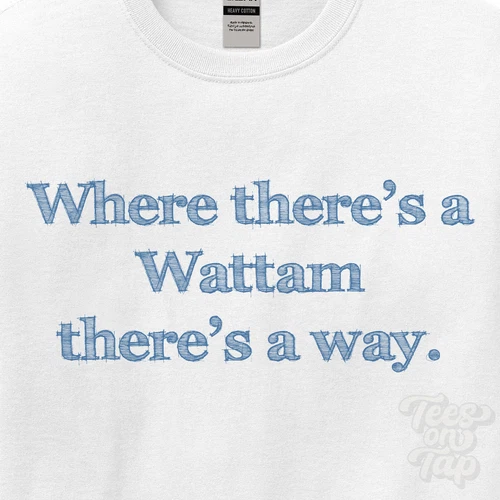 WHERE... WATTAM THERE'S A WAY - WHITE T-SHIRT mens/womens name gift idea
