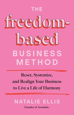 The Freedom-Based Business Method: Reset, Systemize, and Realign Your Pink